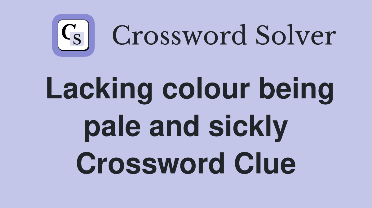 Lacking colour being pale and sickly Crossword Clue