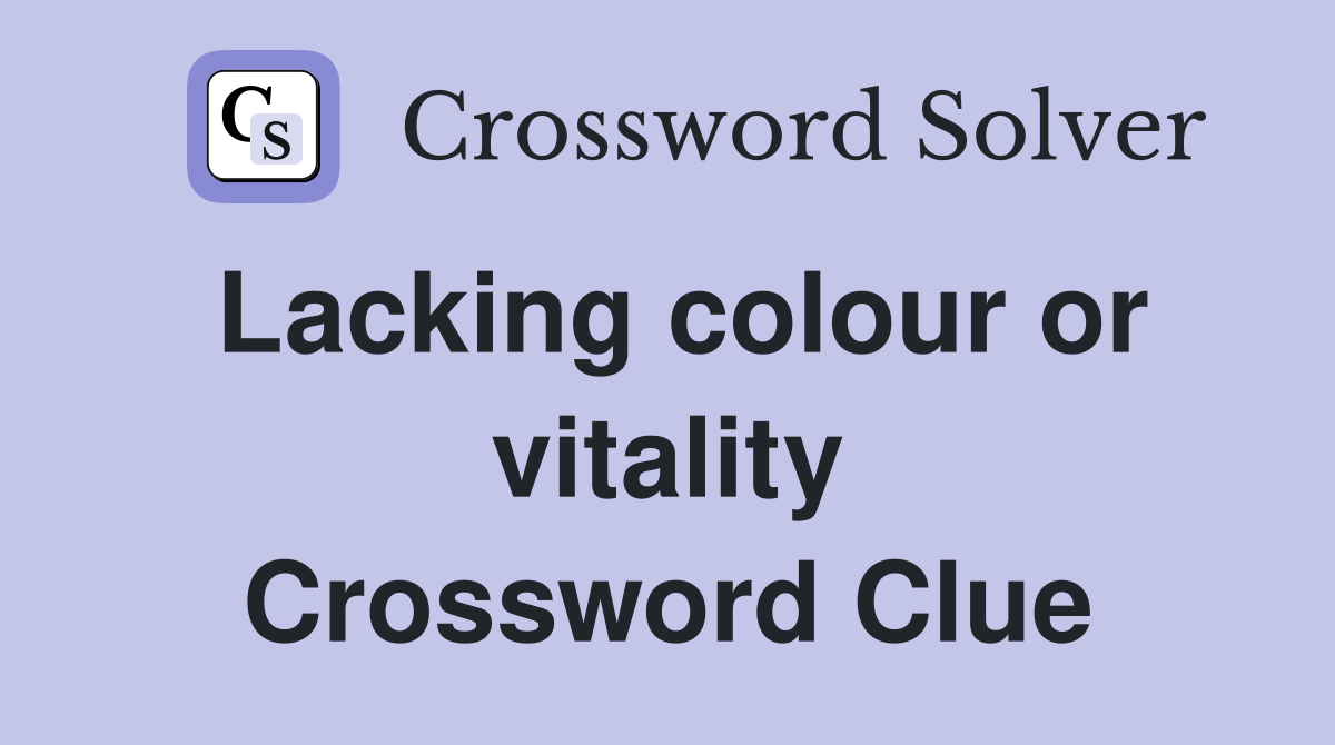 Lacking colour or vitality Crossword Clue