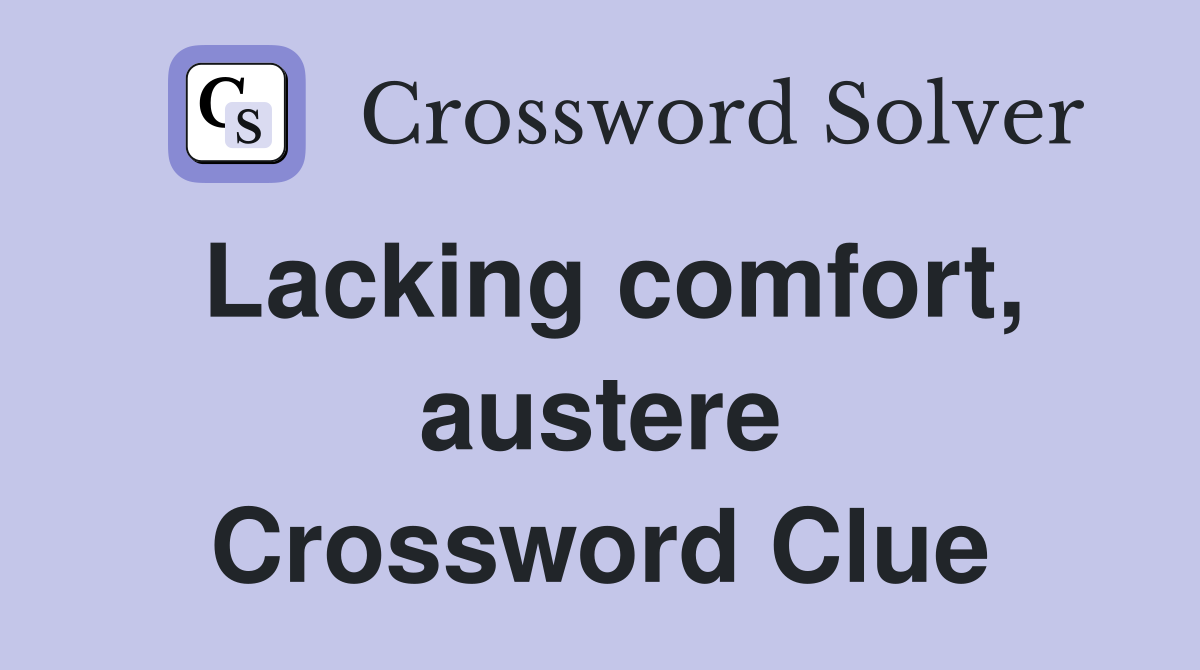Lacking comfort, austere Crossword Clue