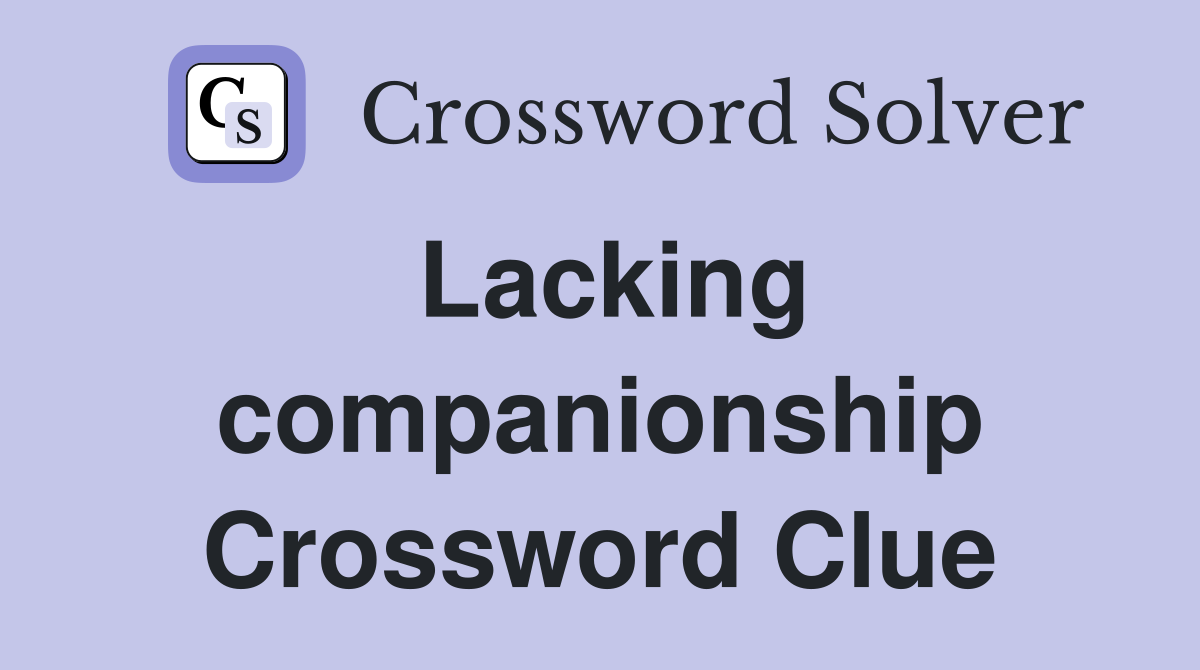 Lacking companionship Crossword Clue