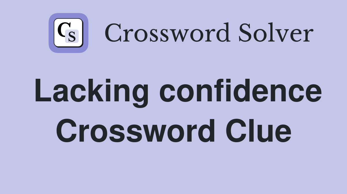 Lacking confidence Crossword Clue