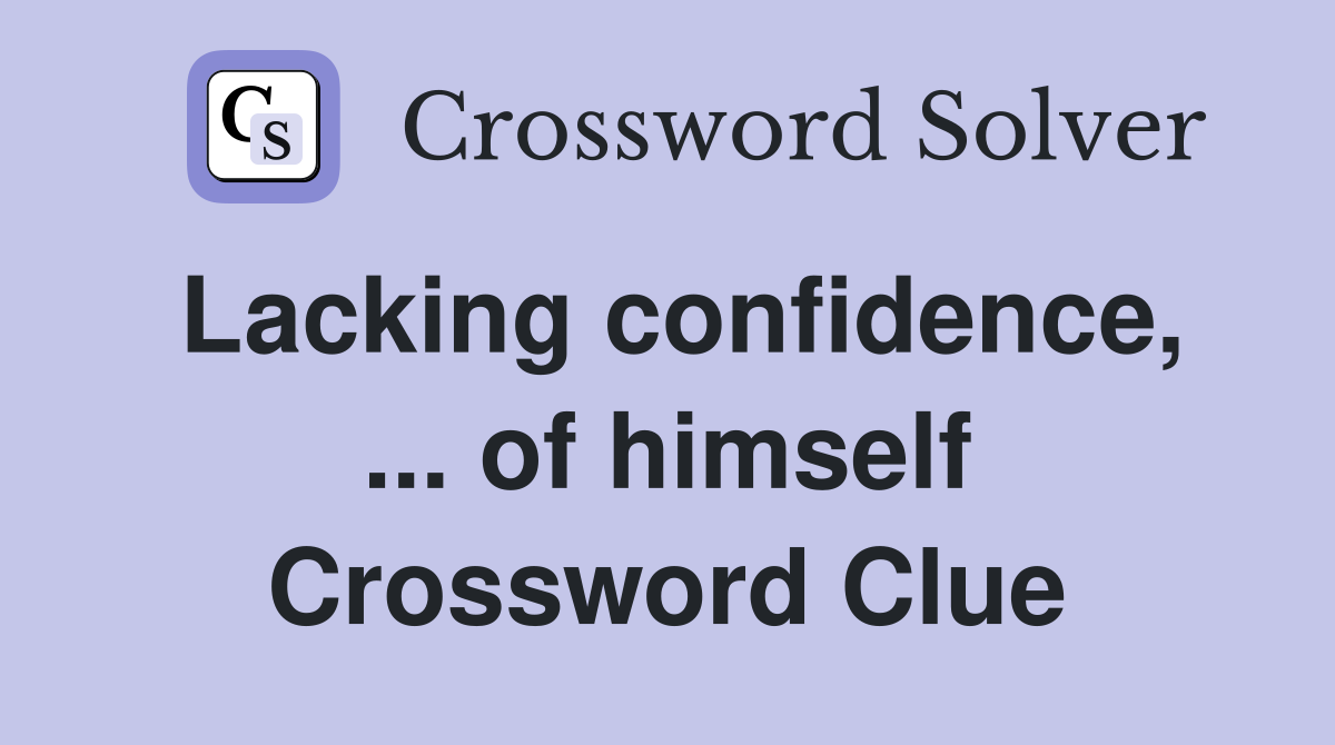 Lacking confidence, ... of himself Crossword Clue