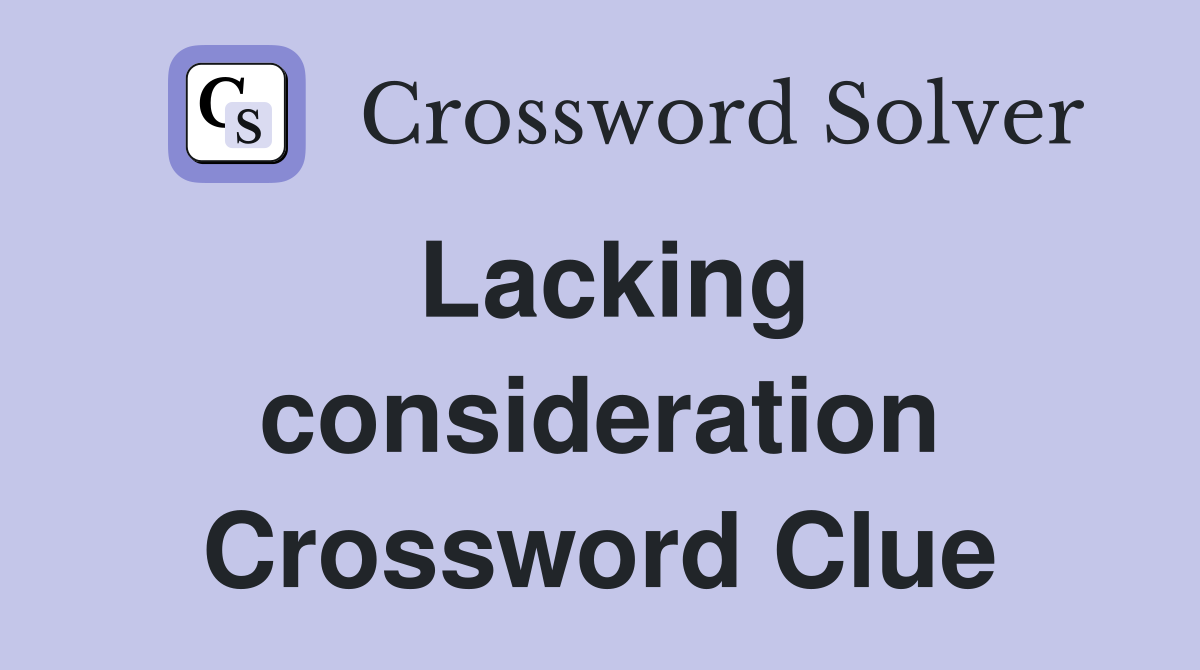 Lacking consideration Crossword Clue
