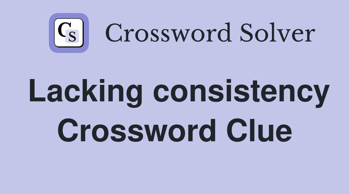Lacking consistency Crossword Clue