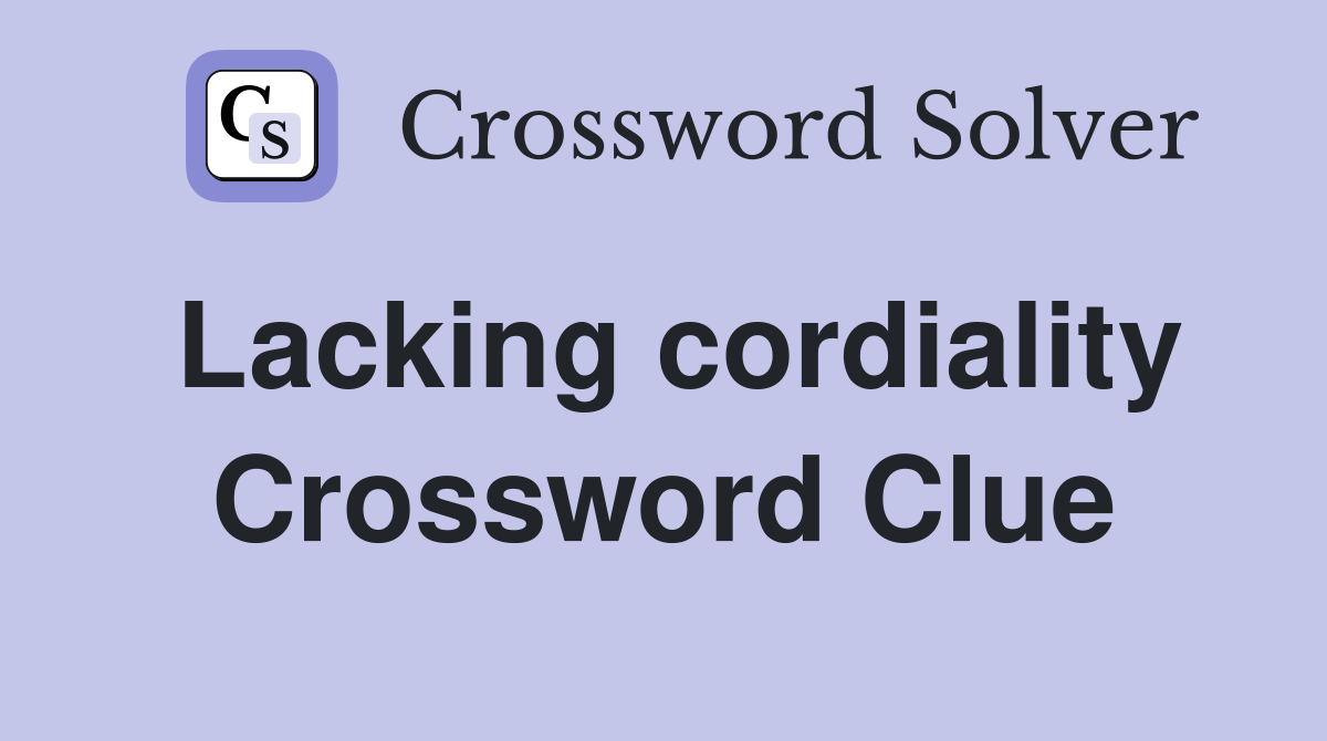 Lacking cordiality Crossword Clue
