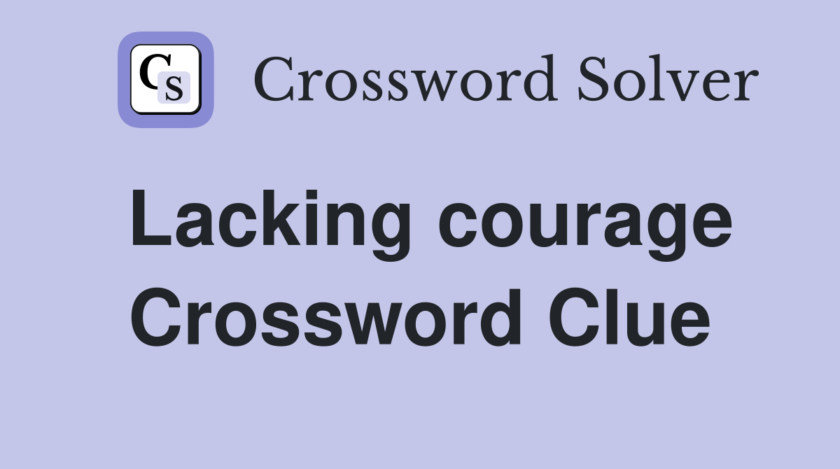 Lacking courage Crossword Clue