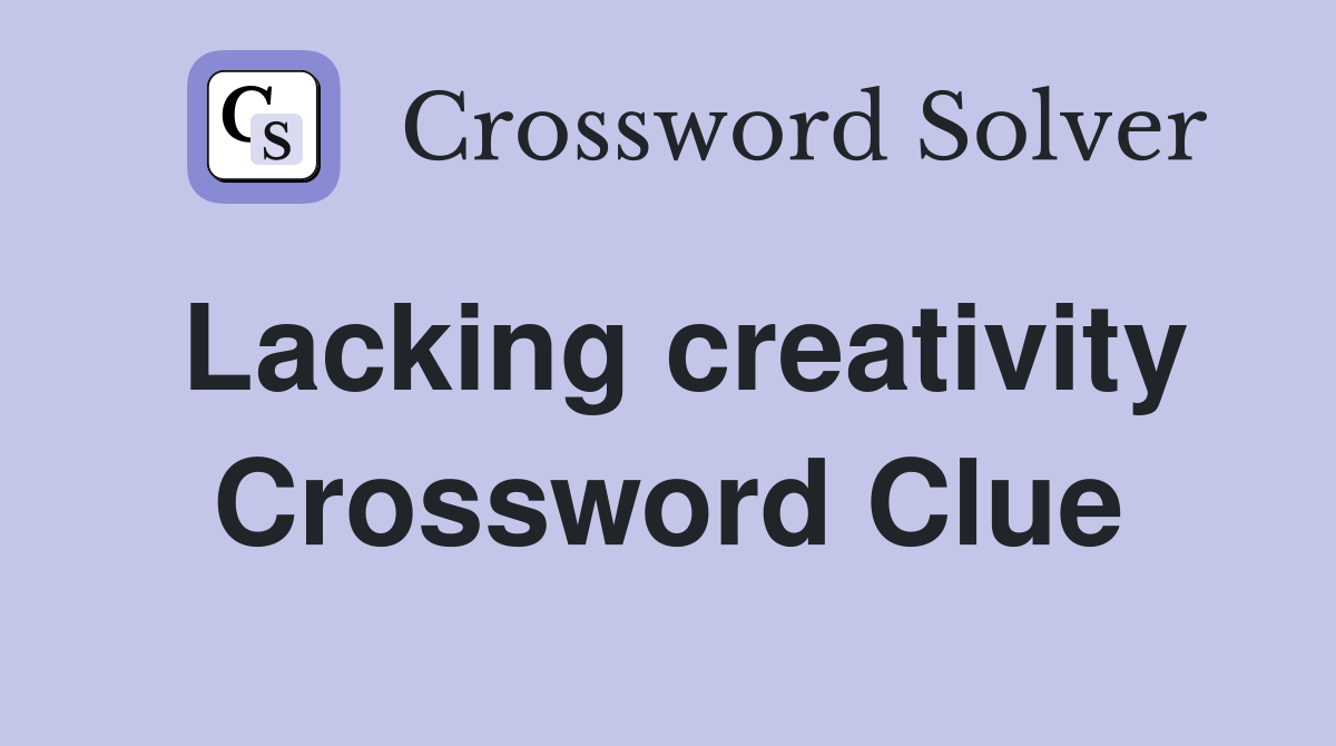 Lacking creativity Crossword Clue