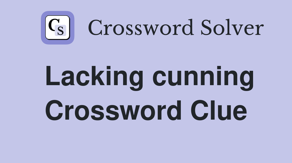 Lacking cunning Crossword Clue