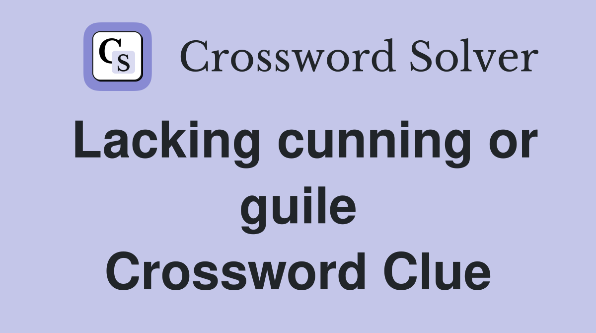 Lacking cunning or guile Crossword Clue