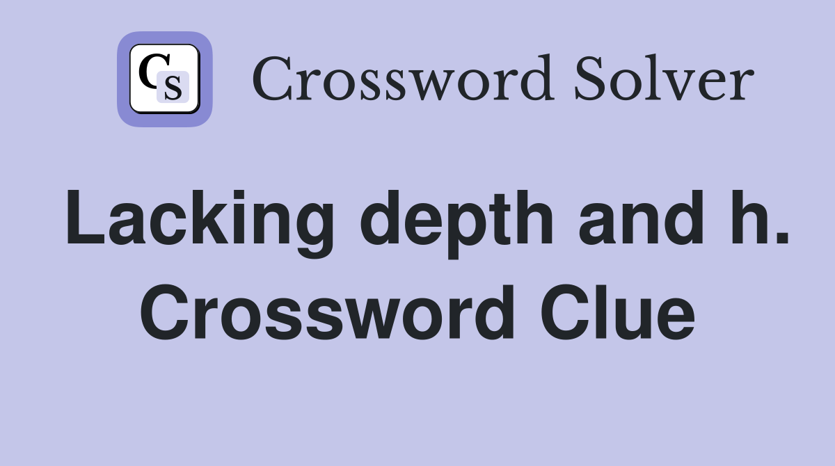 Lacking depth and h. Crossword Clue