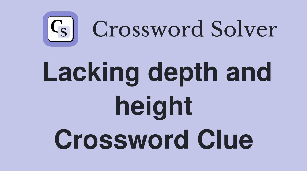 Lacking depth and height Crossword Clue