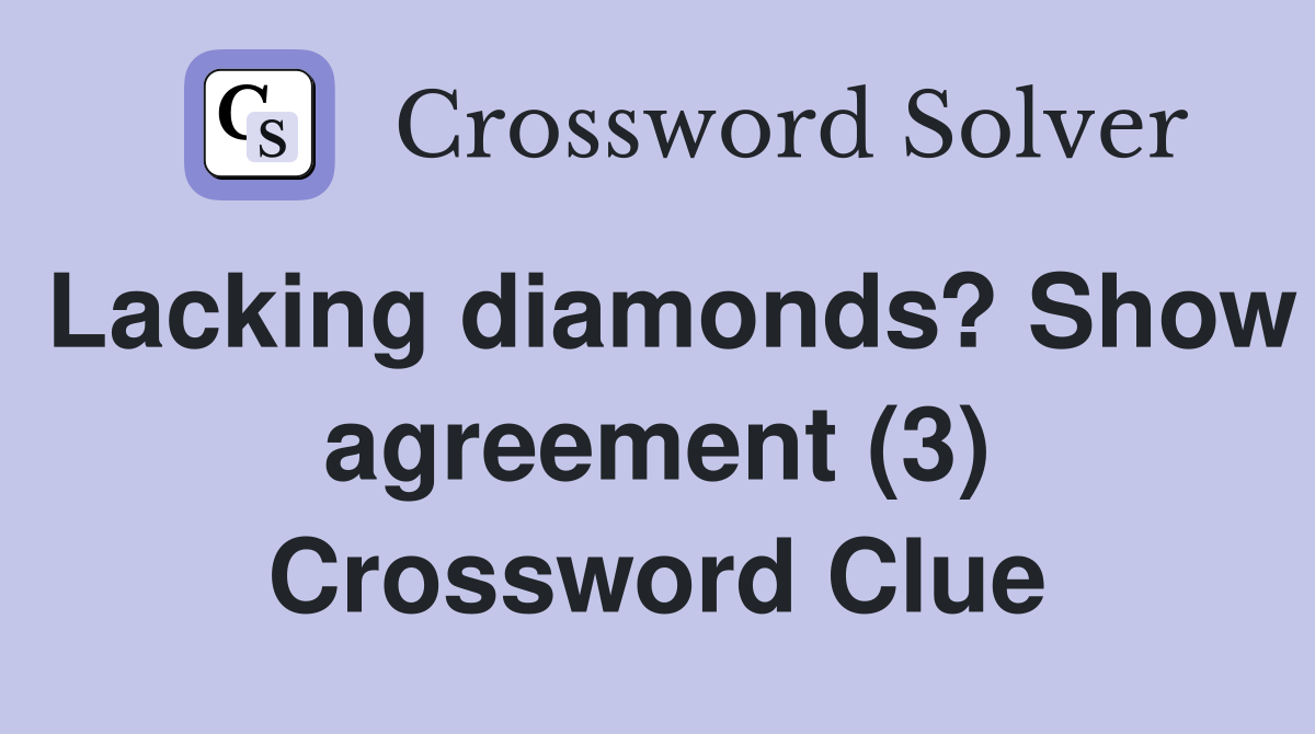 Lacking diamonds? Show agreement (3) Crossword Clue