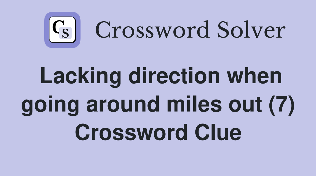 Lacking direction when going around miles out (7) Crossword Clue