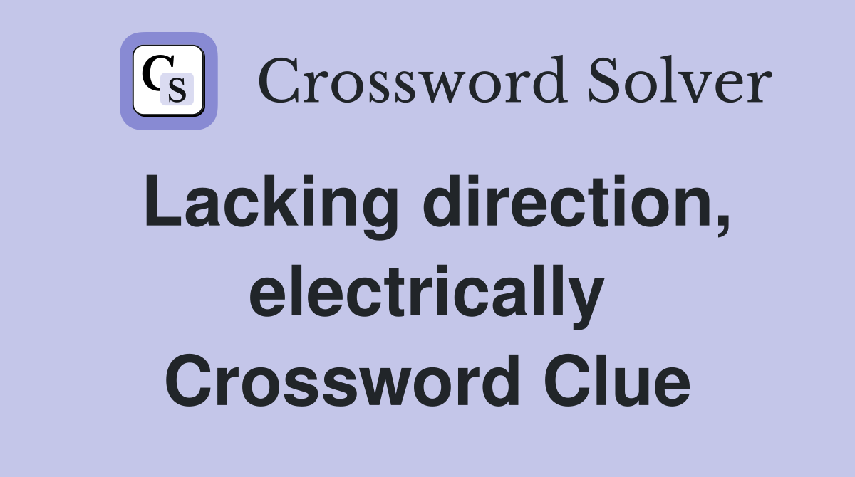 Lacking direction, electrically Crossword Clue