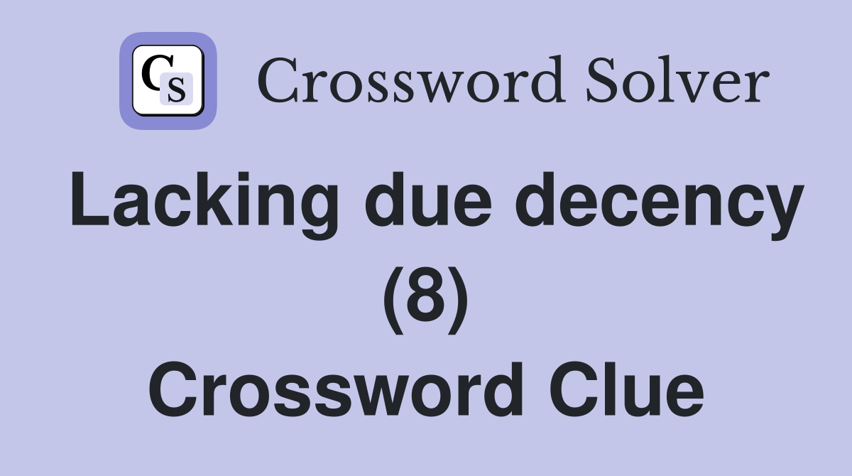 Lacking due decency (8) Crossword Clue