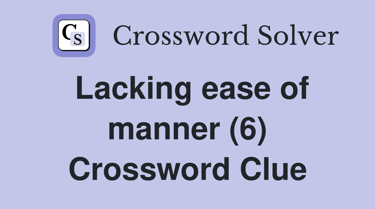 Lacking ease of manner (6) Crossword Clue