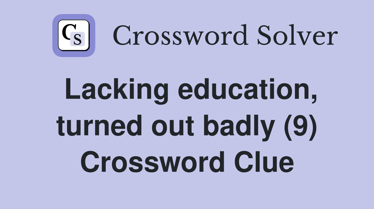 Lacking education, turned out badly (9) Crossword Clue