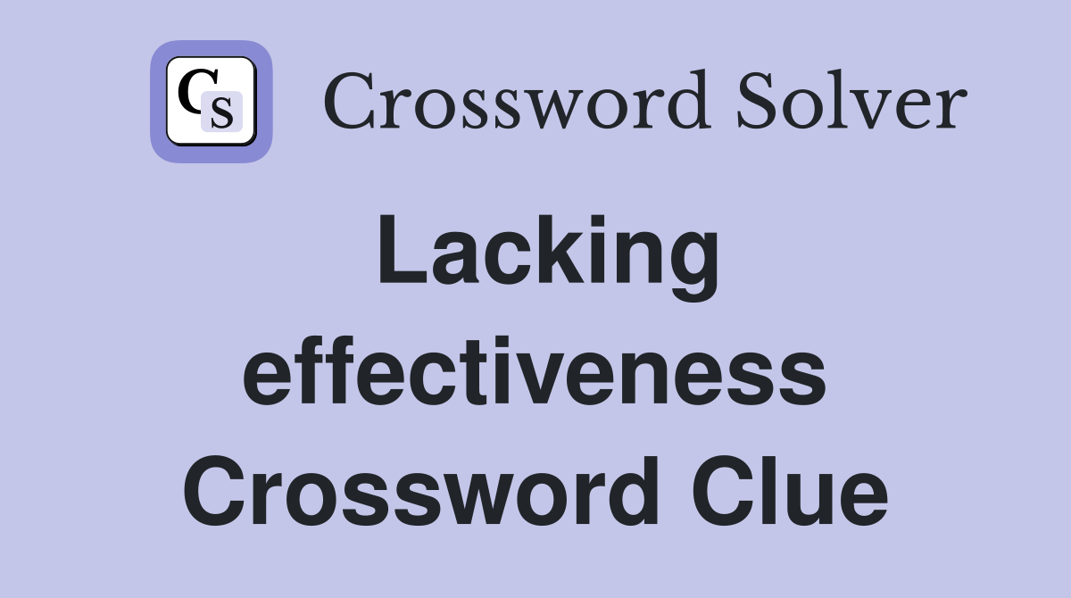 Lacking effectiveness Crossword Clue