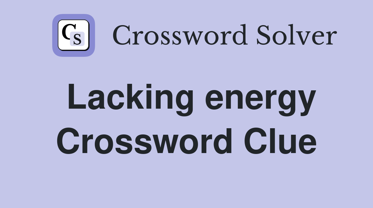 Lacking energy Crossword Clue