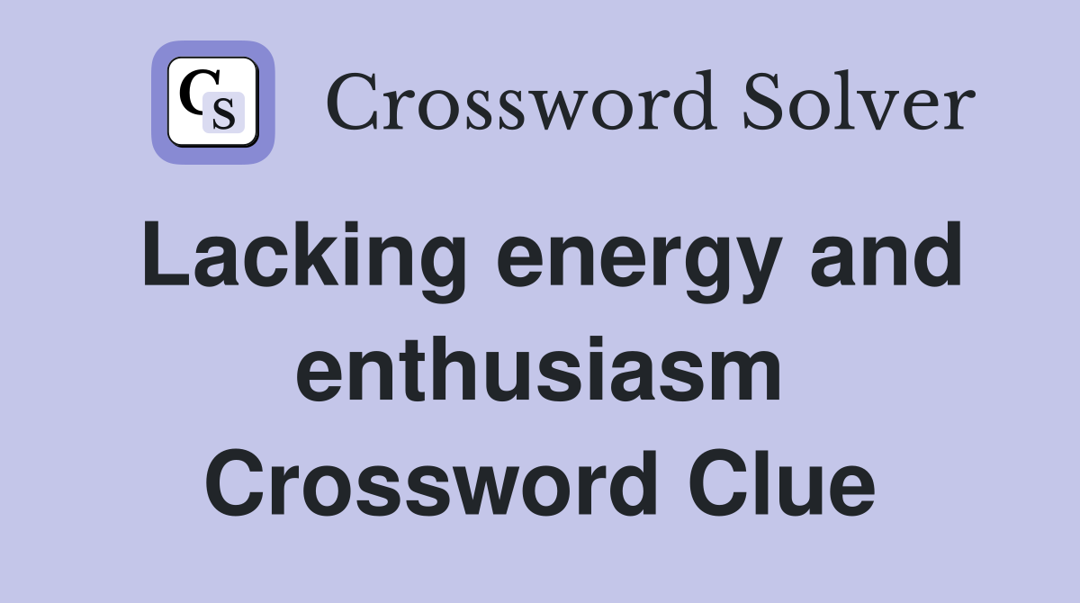 Lacking energy and enthusiasm Crossword Clue