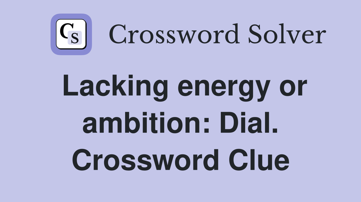 Lacking energy or ambition: Dial. Crossword Clue
