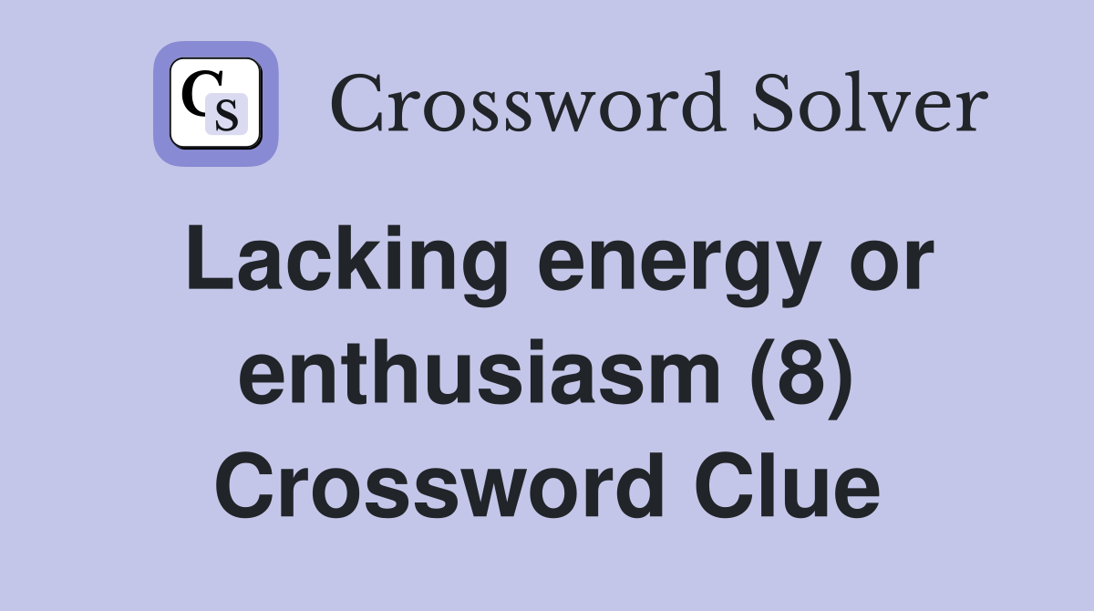 Lacking energy or enthusiasm (8) Crossword Clue