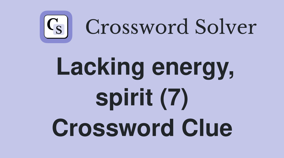 Lacking energy, spirit (7) Crossword Clue