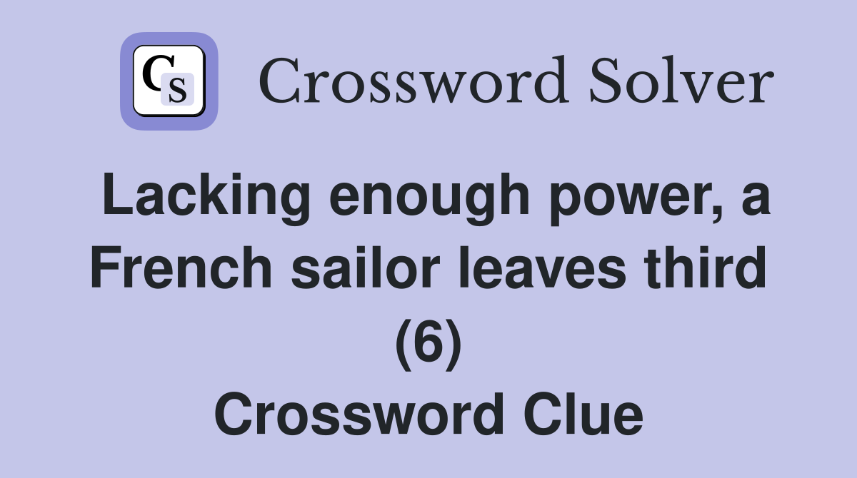 Lacking enough power, a French sailor leaves third (6) Crossword Clue