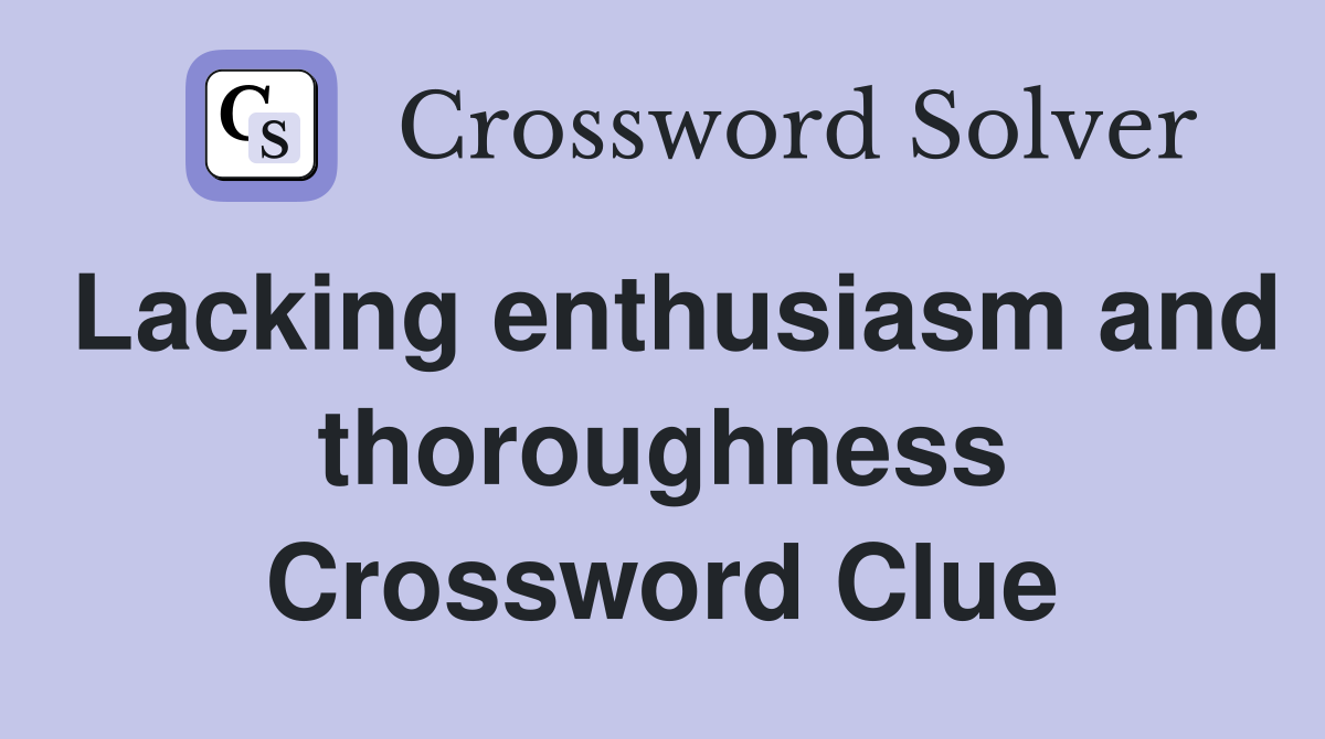 Lacking enthusiasm and thoroughness Crossword Clue