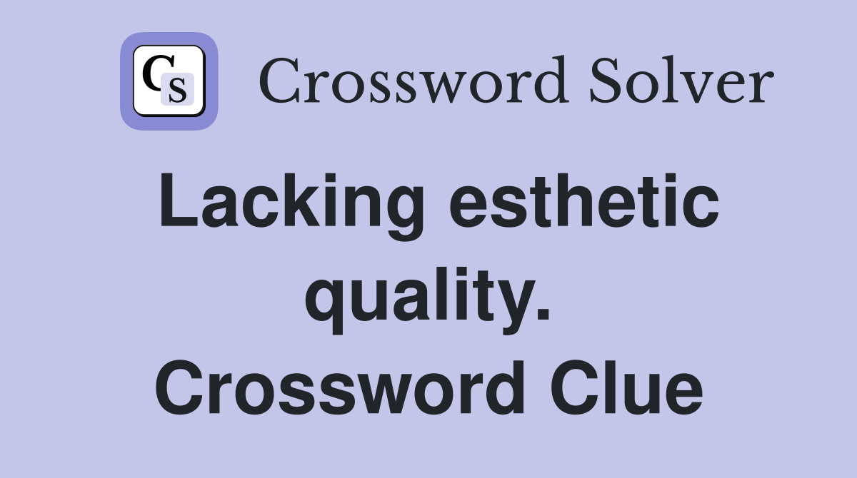 Lacking esthetic quality. Crossword Clue