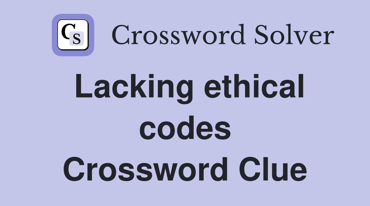 Lacking ethical codes Crossword Clue
