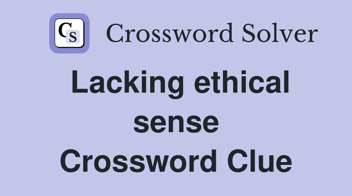 Lacking ethical sense Crossword Clue