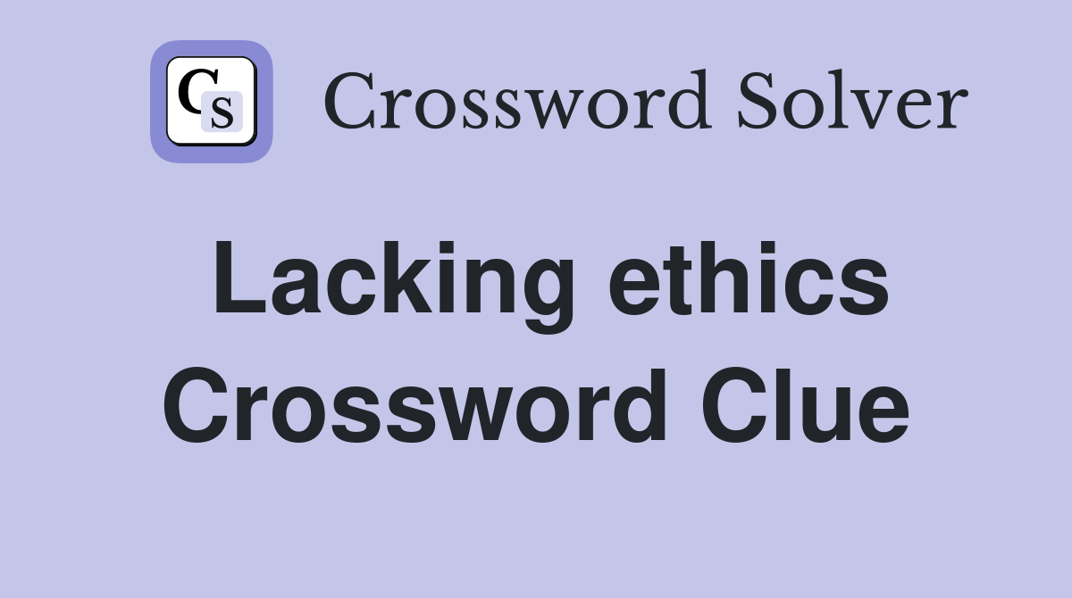 Lacking ethics Crossword Clue