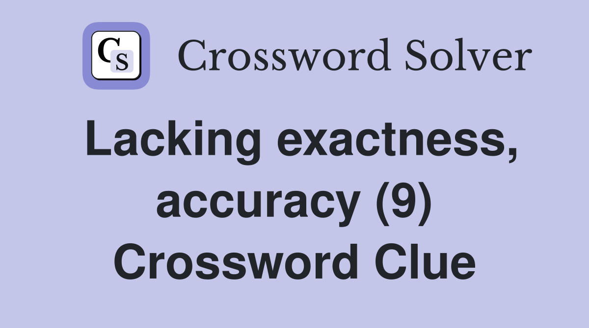 Lacking exactness, accuracy (9) Crossword Clue