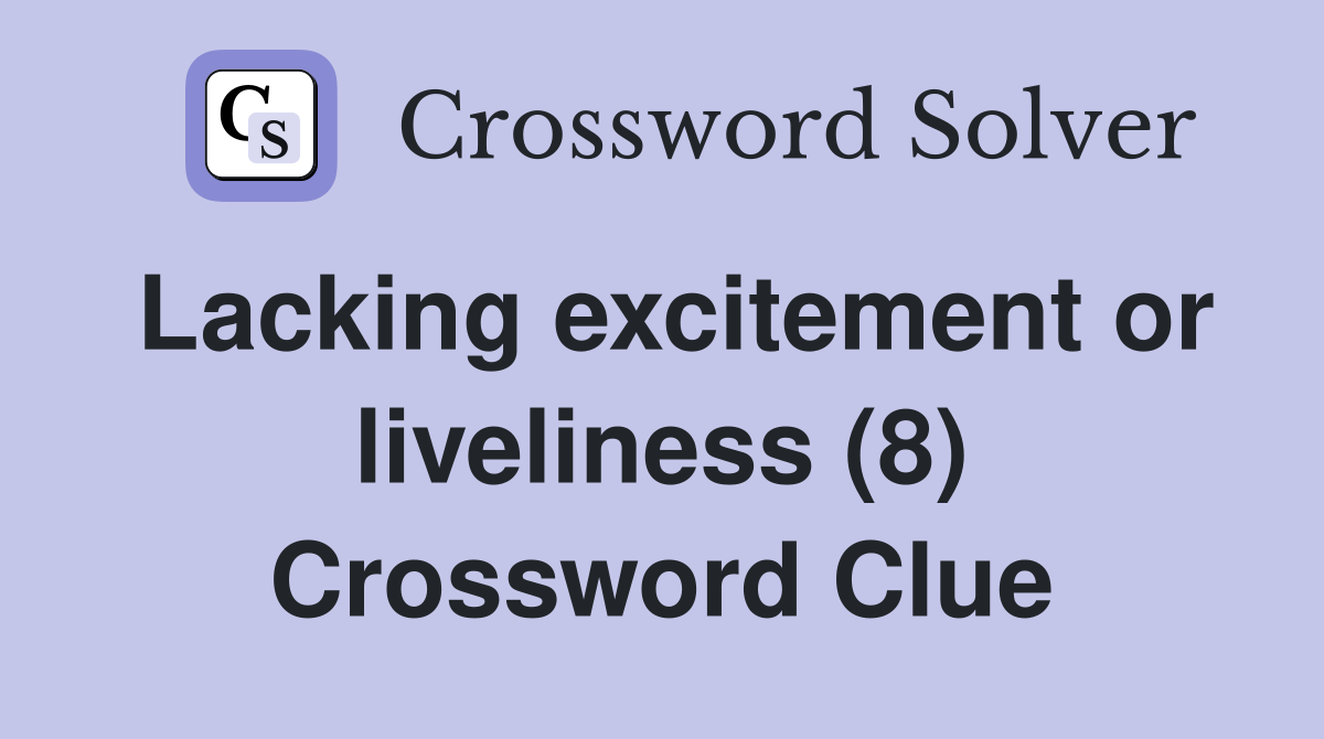 Lacking excitement or liveliness (8) Crossword Clue