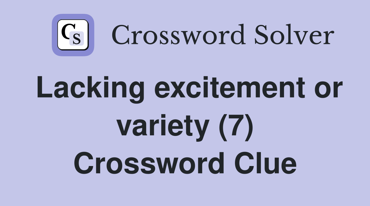 Lacking excitement or variety (7) Crossword Clue
