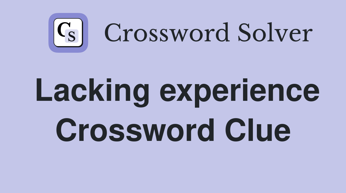 Lacking experience Crossword Clue