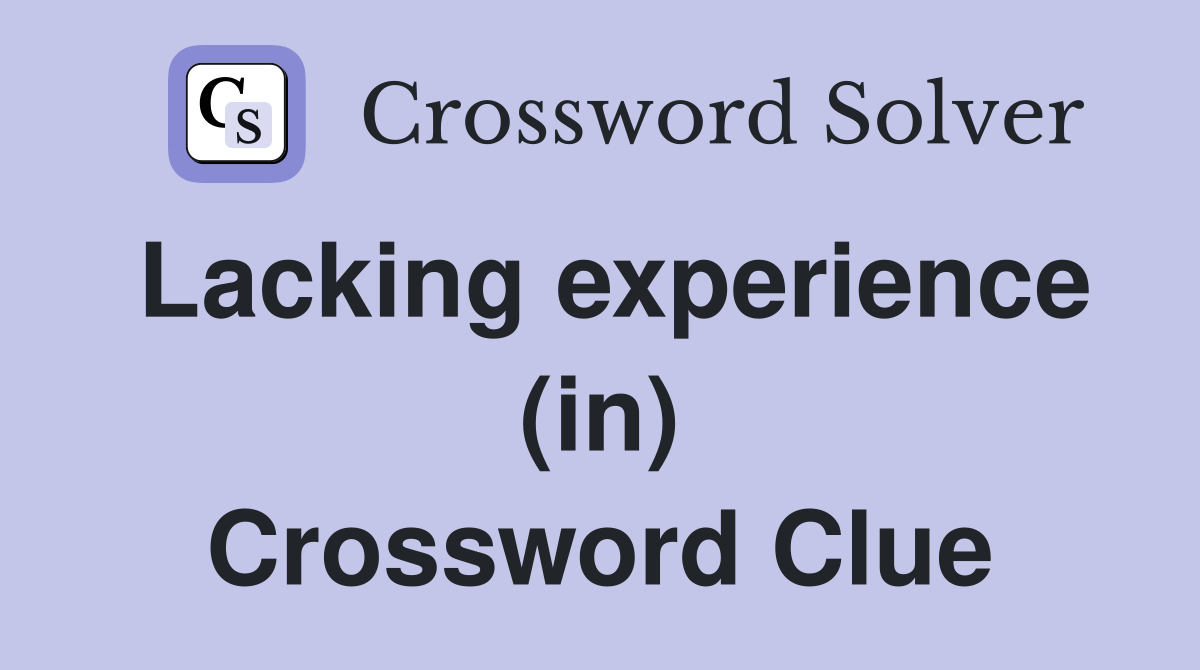 Lacking experience (in) Crossword Clue