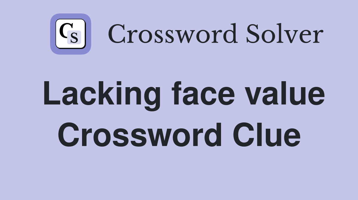 Lacking face value Crossword Clue