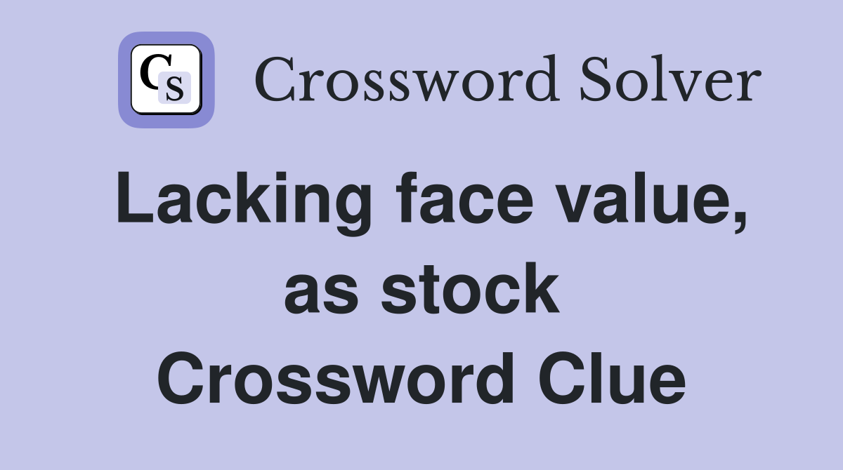 Lacking face value, as stock Crossword Clue