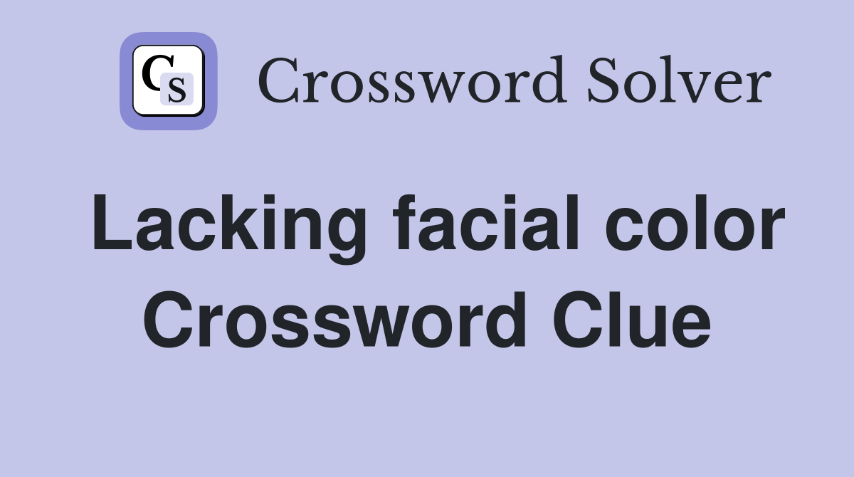 Lacking facial color Crossword Clue