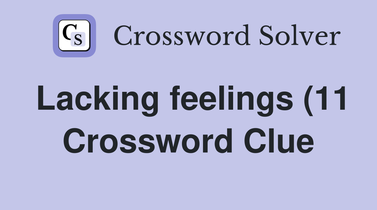 Lacking feelings (11) Crossword Clue Answers Crossword Solver Lacking feelings (11) Crossword Clue Answers Crossword Solver