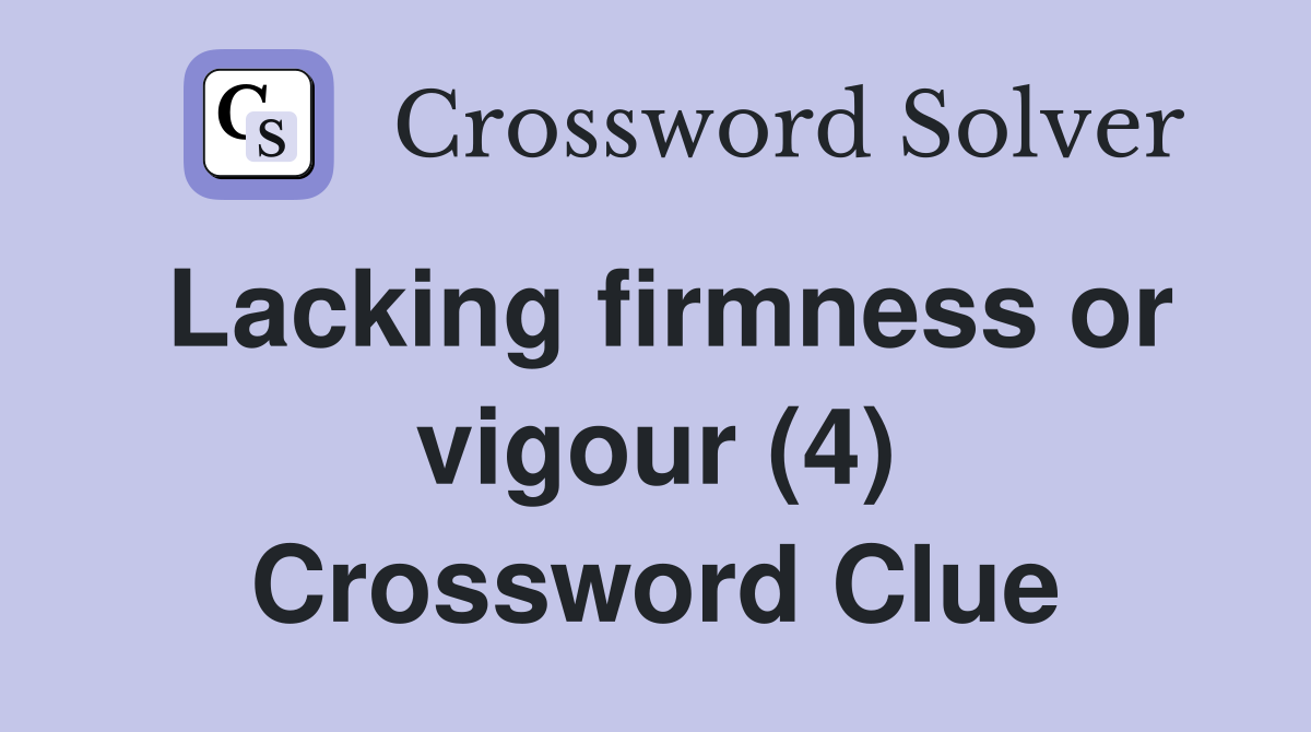 Lacking firmness or vigour (4) Crossword Clue