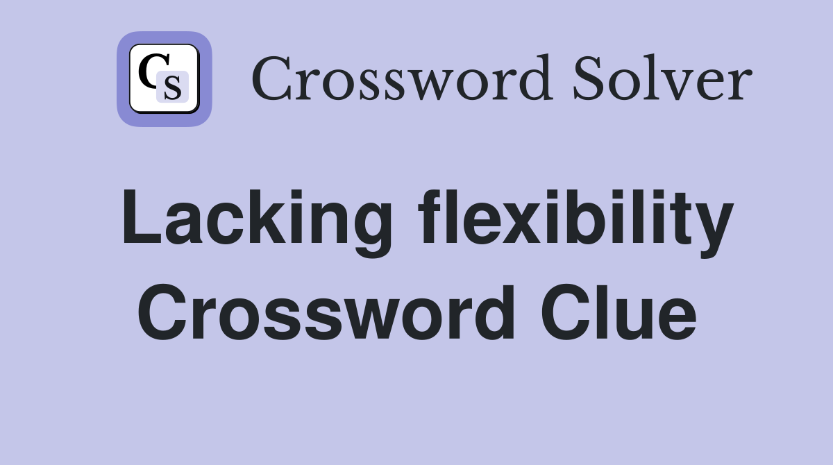 Lacking flexibility Crossword Clue