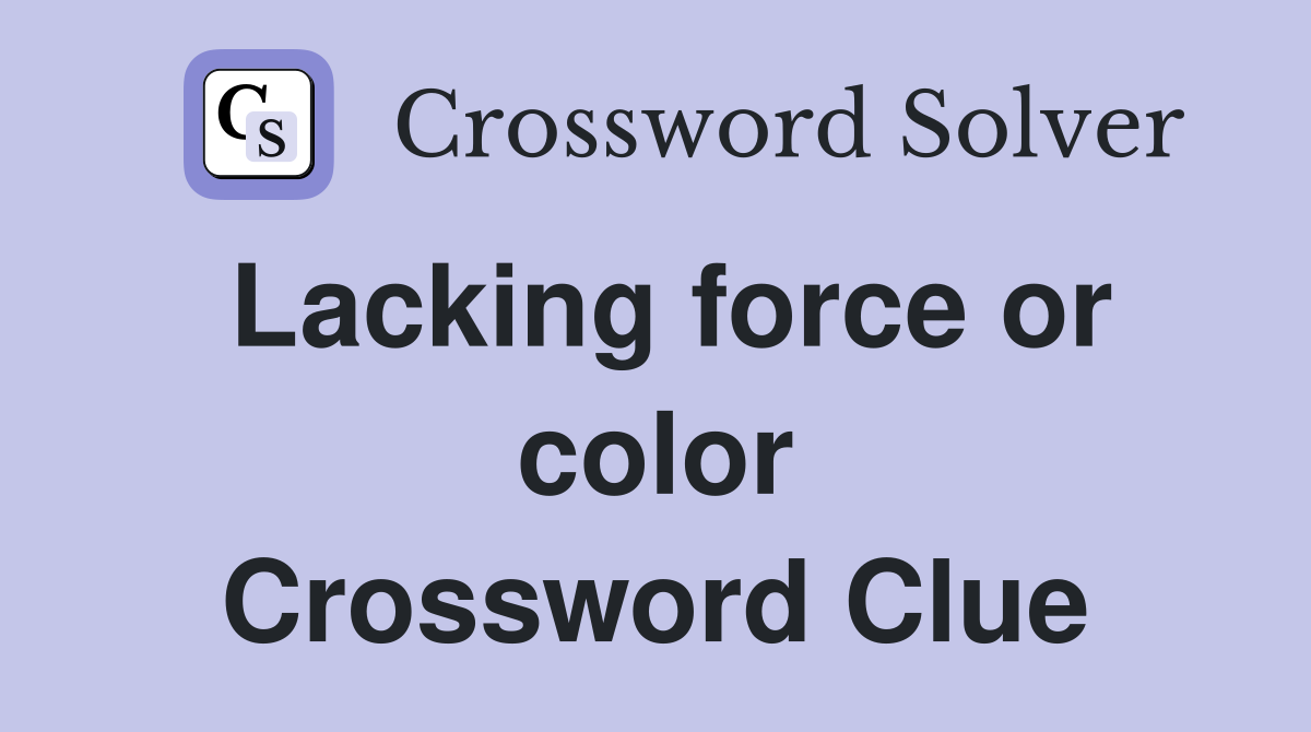 Lacking force or color Crossword Clue