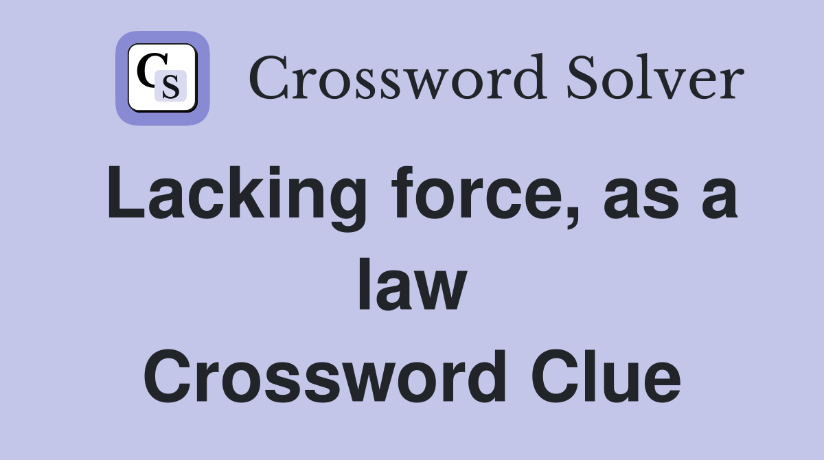 Lacking force, as a law Crossword Clue