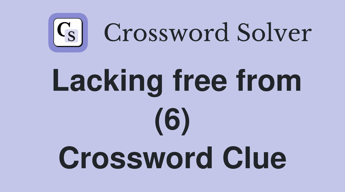 Lacking free from (6) Crossword Clue