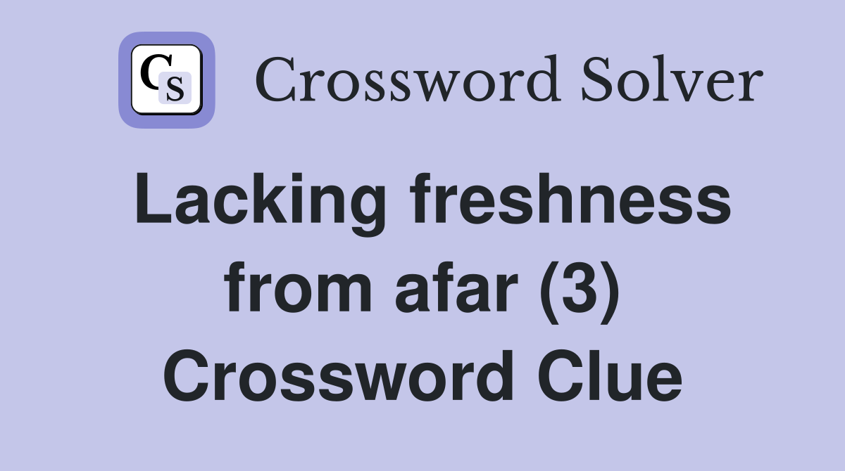 Lacking freshness from afar (3) Crossword Clue