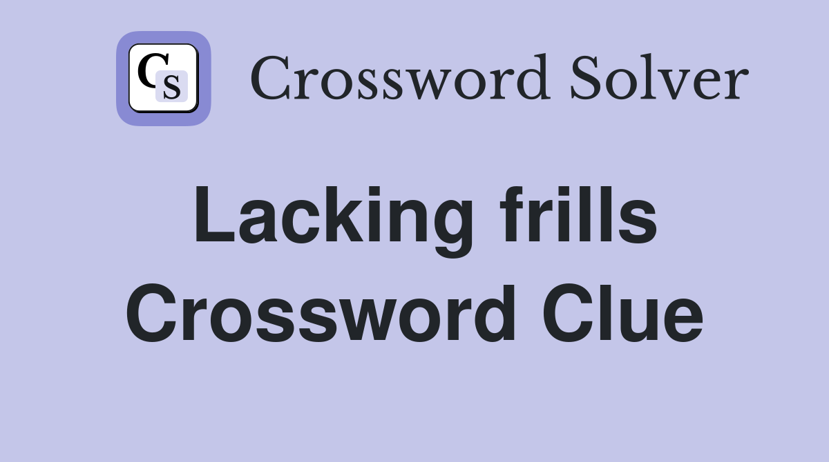 Lacking frills Crossword Clue