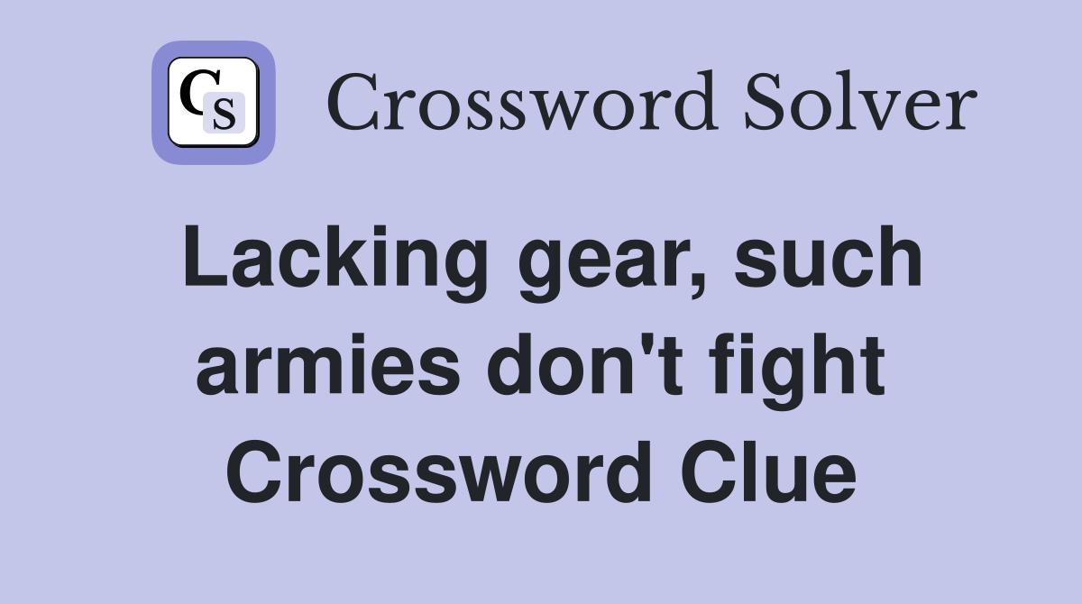 Lacking gear, such armies don't fight Crossword Clue